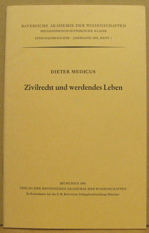 Zivilrecht und werdendes Leben. (Bayerische Akademie der Wissenschaften. Philosophisch-historische Klasse. Sitzungsberichte Jg. 1985, Heft 1) - Medicus, Dieter