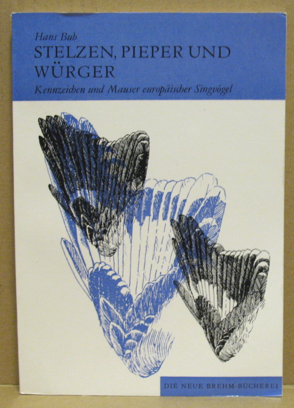 Kennzeichen und Mauser europäischer Singvögel. 2. Teil: Stelzen, Pieper, Würger. (Neue Brehm-Bücherei 545) - Bub, Hans