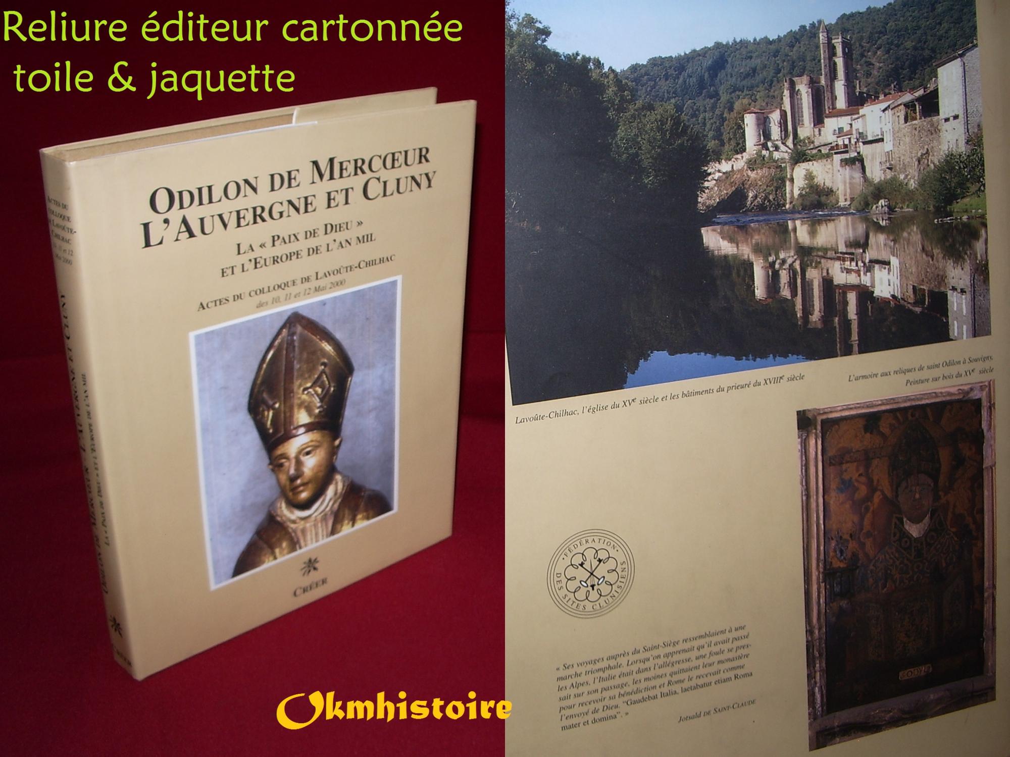 Odilon de Mercoeur l'Auvergne et Cluny, la paix de dieu et l'Europe de l'an mil -------- [ Actes du Colloque de Lavoûte-Chilhac des 10,11 et 12 Mai 2000 ] - Collectif