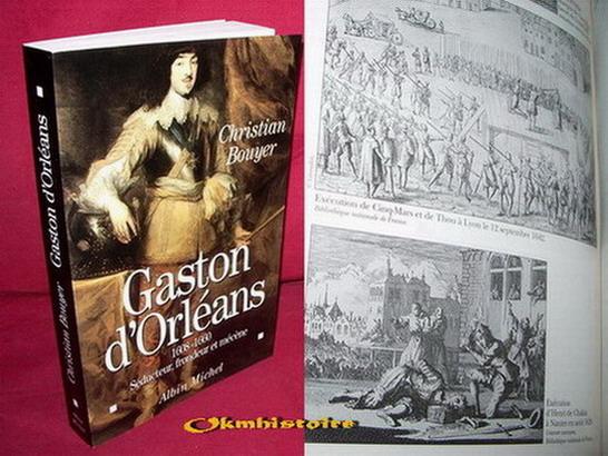 GASTON D'ORLEANS 1608-1660. Séducteur, frondeur et mécène (Essais Doc.)