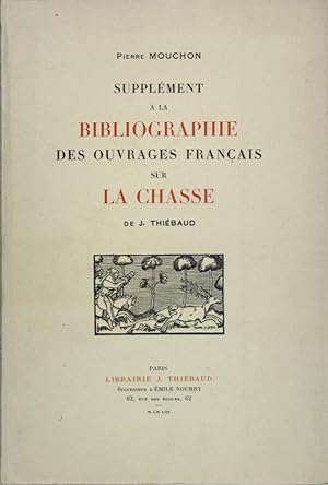 Supplément à LA BIBLIOGRAPHIE DES OUVRAGES Français SUR LA CHASSE