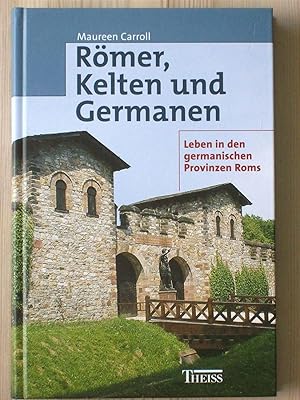 Römer, Kelten und Germanen.: Leben in den germanischen Provinzen Roms.