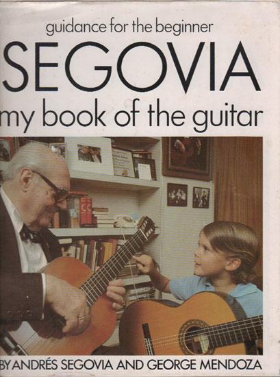 SEGOVIA MY BOOK OF THE GUITAR. - Andres Segovia & George Mendoza