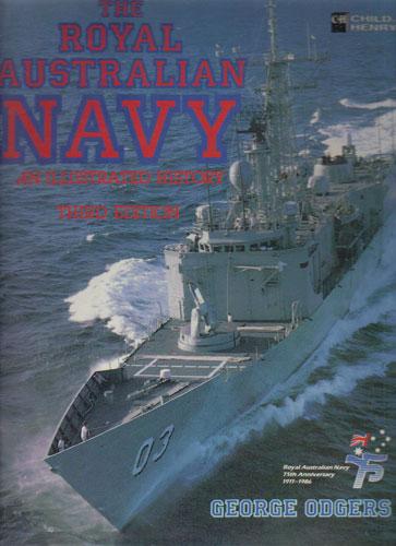 THE ROYAL AUSTRALIAN NAVY. An Illustrated History Third Edition. - George Odgers