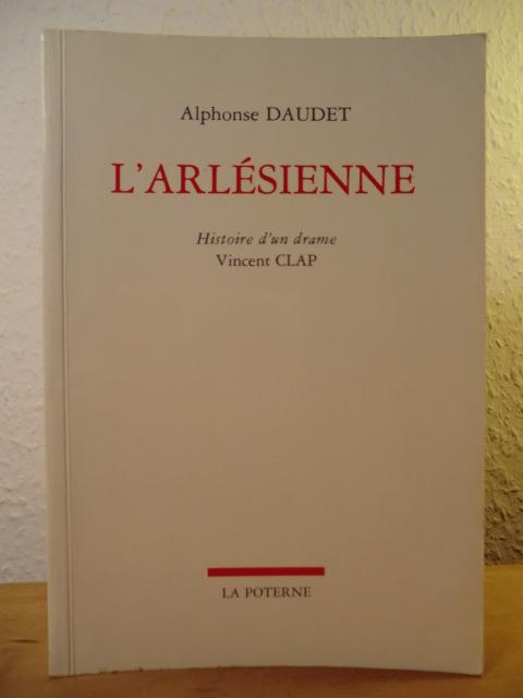 Alphonse Daudet. L'Arlesienne. Histoire d'un drame (französischsprachig) - Clap, Vincent