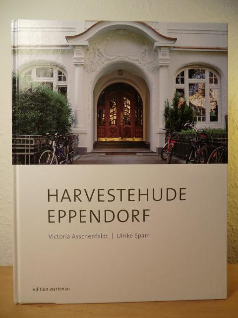 Harvestehude - Eppendorf. Leben an der Alster - Hamburg von seiner besten Seite - Asschenfeldt, Victoria / Sparr, Ulrike