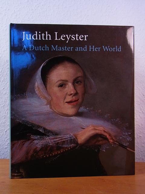 Judith Leyster. A Dutch Master and her World - Welu, James A. and Peter Biesboer