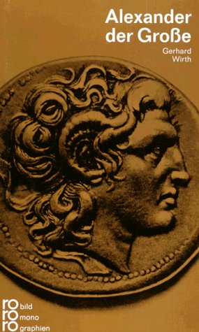 Alexander der Grosse in Selbstzeugnissen und Bilddokumenten. dargestellt von - Wirth, Gerhard