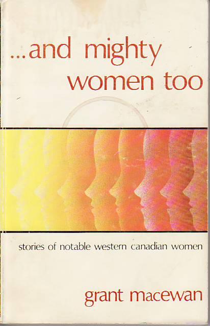 And Mighty Women Too: Stories of Notable Western Canadian Women