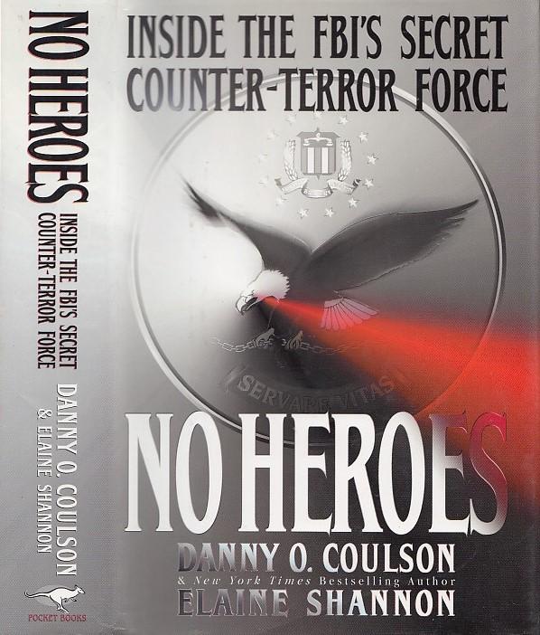 No Heroes: Inside the FBI's Secret Counter-Terror Force - Coulson, Danny O.; Shannon, Elaine