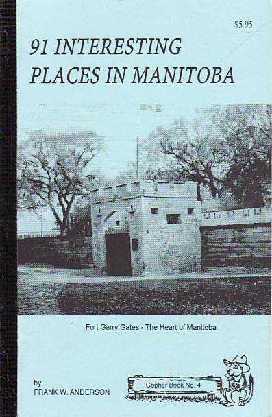 91 Interesting Places in Manitoba GOPHER BOOKS SERIES # 4 - Anderson, Frank W[esley]