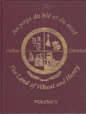 Au Pays du Ble et du Miel Falher District The Land of Wheat and Honey Volume II