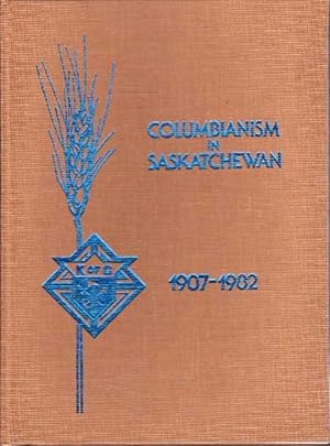 Knights of Columbus in Saskatchewan A History of Achievement 1907-1982