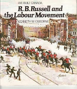 R. B. Russell and the Labour Movement WE BUILT CANADA SERIES