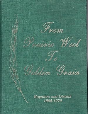 From Prairie Wool To Golden Grain Raymore and District 1904-1979