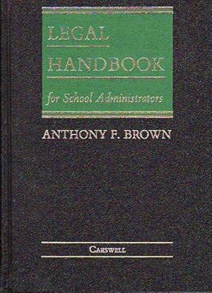 Legal Handbook for School Administrators A Compendium of Information for Administrators, Principa...