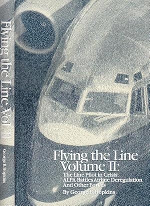 Flying The Line Volume II: The Line Pilot in Crisis: ALPA Battles Airline Deregulation And Other ...