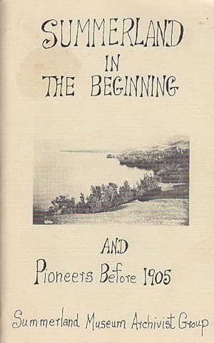Summerland "In the Beginning" and Pioneers Before 1905