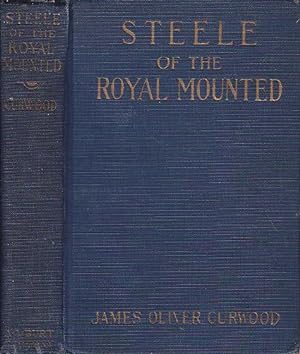 Steele of the Royal Mounted (Philip Steele) A Story Of The Great Canadian Northwest