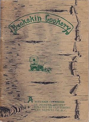 Buckskin Cookery Souvenir Cookbook of Pioneer Recipes Donated By Old Timers and Natives of B.C. V...
