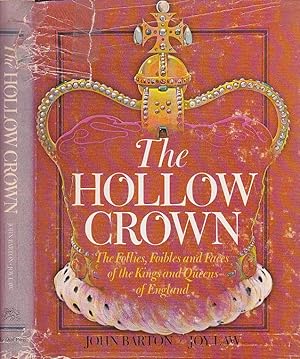 The Hollow Crown The Follies, Foibles And Faces Of the Kings And Queens Of England