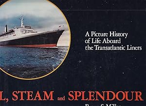 Sail, Steam, And Splendour: A Picture History Of Life Aboard The Transatlantic Liners