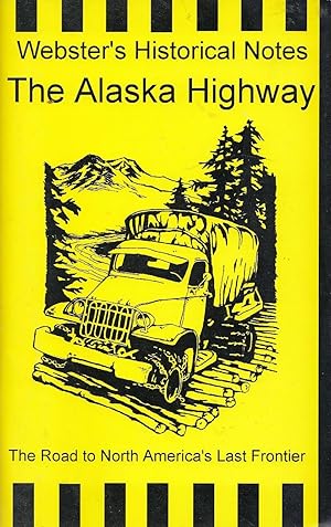 The Alaska Highway The Road To North America's Last Frontier Webster's Historical Notes