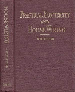 Practical Electricity And House Wiring ; A practical book of instruction covering in detail every...