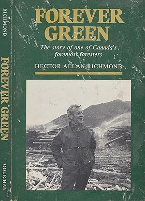 Forever Green: The Story of One of Canada's Foremost Foresters