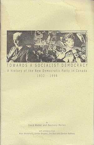 Towards A Socialist Democracy A History Of The New Democratic Party in Canada 1932-1998