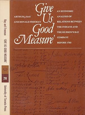 Give Us Good Measure: An Economic Analysis of Relations Between the Indians and the Hudson Bay's ...