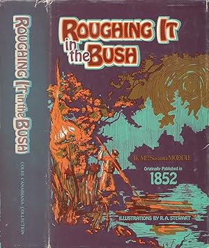 Roughing it in the Bush: or Forest Life in Canada COLES CANADIANA COLLECTION