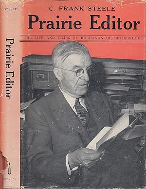 Prairie Editor The Life And Times Of Buchanan of Lethbridge