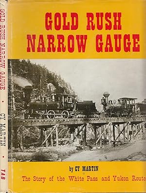 Gold Rush Narrow Gauge: The Story of the White Pass and Yukon Route