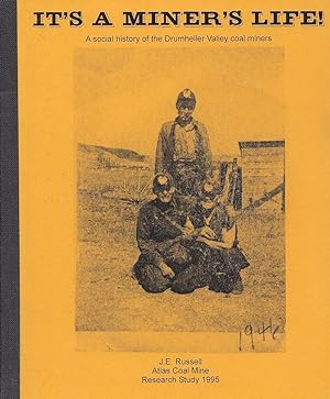 Its' A Miner's Life A Social History Of the Drumheller Valley Coal Miners