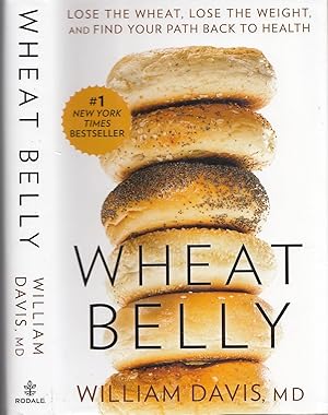 Wheat Belly: Lose the Wheat, Lose the Weight, and Find Your Path Back to Health