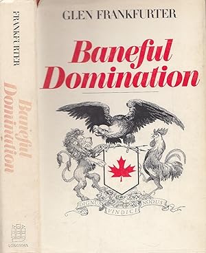 Baneful Domination The Idea Of Canada In The Atlantic World 1581-1971