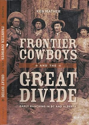 Frontier Cowboys and the Great Divide: Early Ranching in BC and Alberta