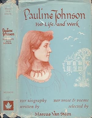 Pauline Johnson Her Life And Work Her Biography Her Prose & Poems