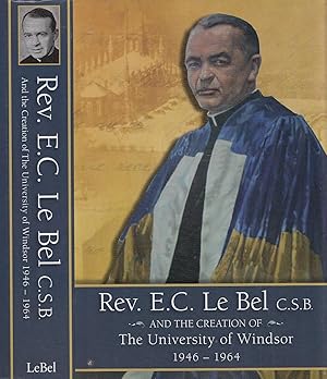 Rev. E. C. LeBel And The Creation Of the University Of Windsor (1946-1964) (1946-1964)