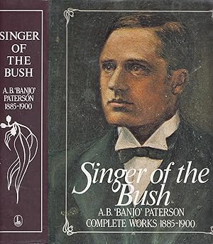 Singer of the Bush: A.B. (Banjo) Paterson Complete Works 1885 - 1900