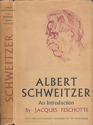 Albert Schweitzer An Introduction With Two Unpublished Addresses by Dr. Schweitzer