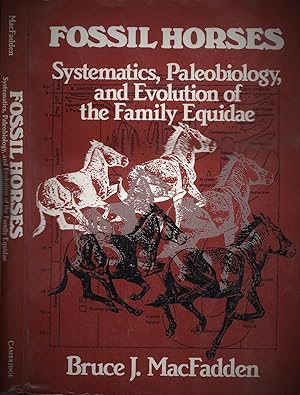 Fossil Horses: Systematics, Paleobiology, and Evolution of the Family Equidae