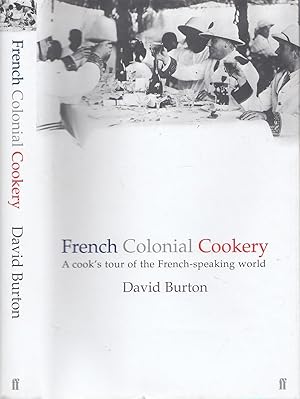 French Colonial Cookery: A Cooks Tour of the French Speaking World