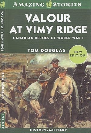 Valour at Vimy Ridge: The Great Canadian Victory of World War I (Amazing Stories Series)