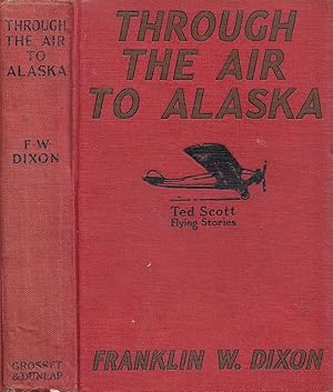Through The Air To Alaska Or Ted Scott's Search In Nugget Valley TED SCOTT FLYING STORIES SERIES ...