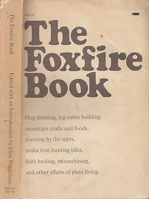 The Foxfire Book Hog Dressing; Log Cabin Building; Mountain Crafts and Foods; Planting by the Sig...