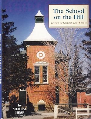 The School On The Hill: Known As Caledon East School