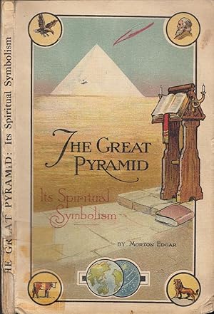 The Great Pyramid Its Spiritual Symbolism : in which is shown how the Great pyramid of Gizeh symb...