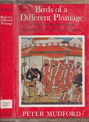 Birds of a Different Plumage: A Study of British-Indian Relations From Ajbar to Curzon